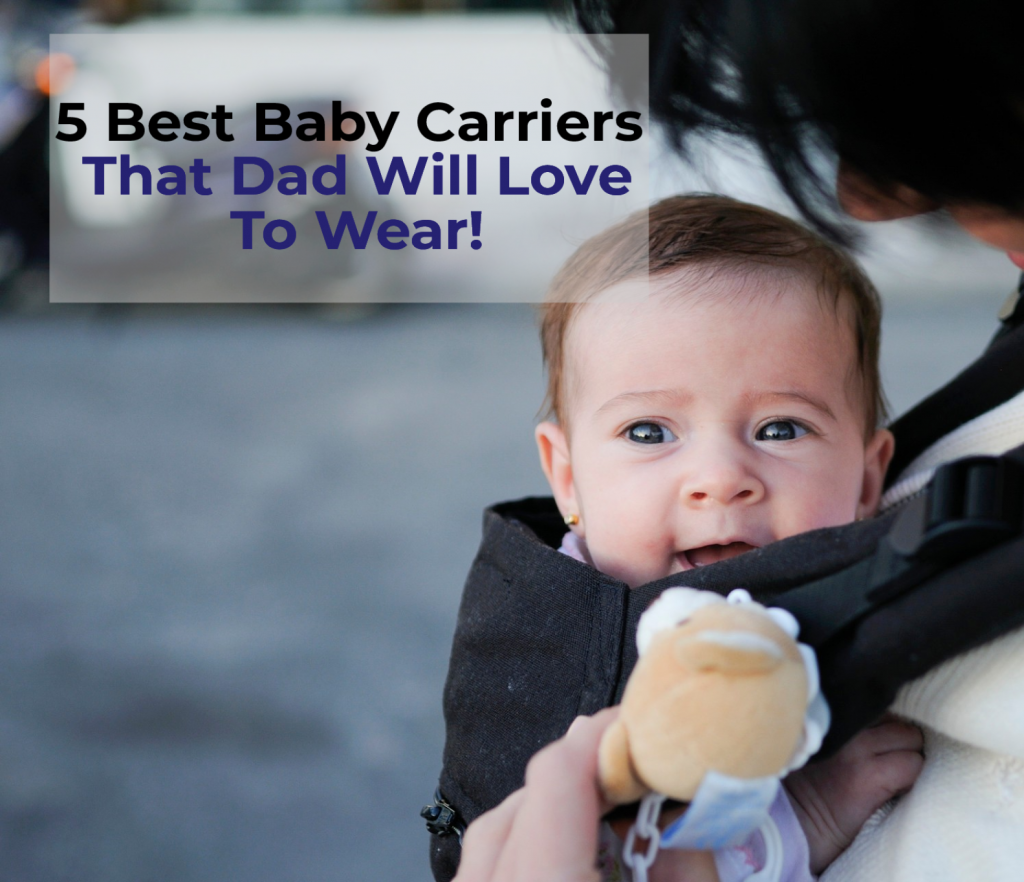 5 Best Baby Carriers that Dad will Love to Wear! Dr Parents