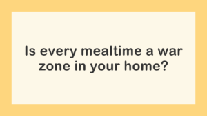 Toddler mealtime struggles — every meal feels like a battle