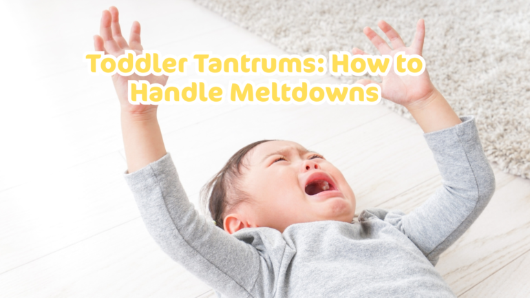 Toddler Tantrums: How to Handle Meltdowns